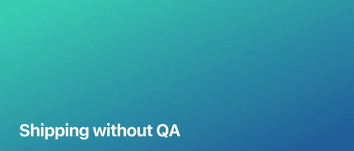 Shipping without a QA team cover